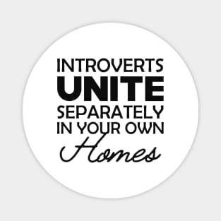 Introvert - Introverts unite separately in your own homes Magnet